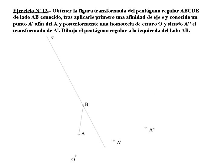 Ejercicio Nº 13. - Obtener la figura transformada del pentágono regular ABCDE de lado