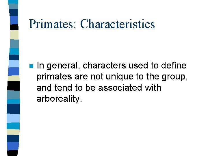 Primates: Characteristics n In general, characters used to define primates are not unique to