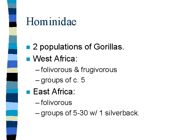 Hominidae n n 2 populations of Gorillas. West Africa: – folivorous & frugivorous –