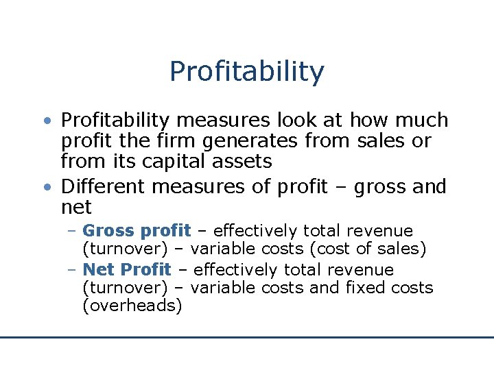 Profitability • Profitability measures look at how much profit the firm generates from sales