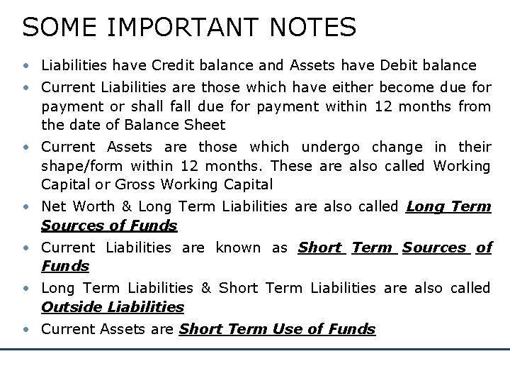 SOME IMPORTANT NOTES • Liabilities have Credit balance and Assets have Debit balance •