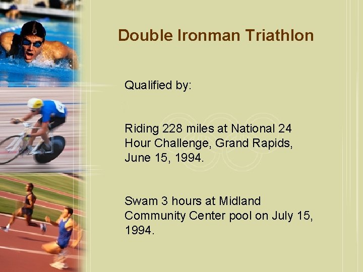 Double Ironman Triathlon Qualified by: Riding 228 miles at National 24 Hour Challenge, Grand