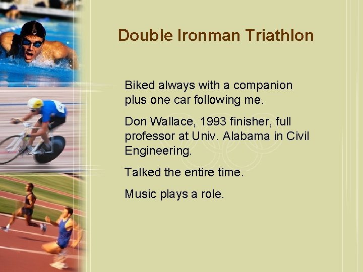 Double Ironman Triathlon Biked always with a companion plus one car following me. Don