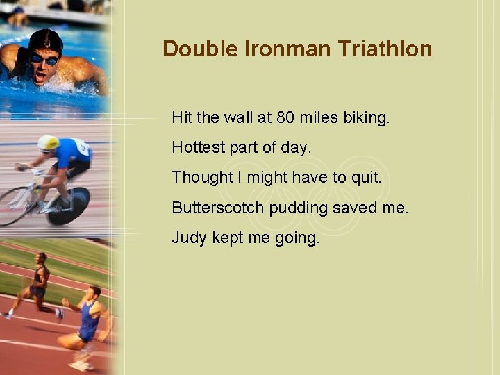 Double Ironman Triathlon Hit the wall at 80 miles biking. Hottest part of day.
