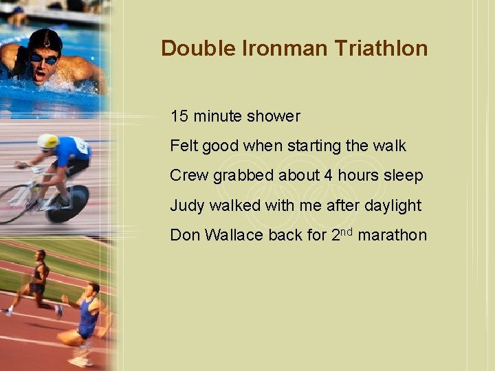 Double Ironman Triathlon 15 minute shower Felt good when starting the walk Crew grabbed