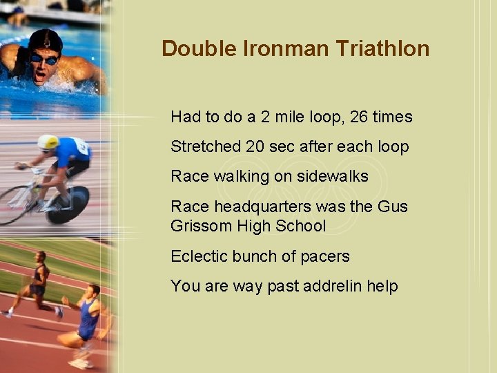 Double Ironman Triathlon Had to do a 2 mile loop, 26 times Stretched 20
