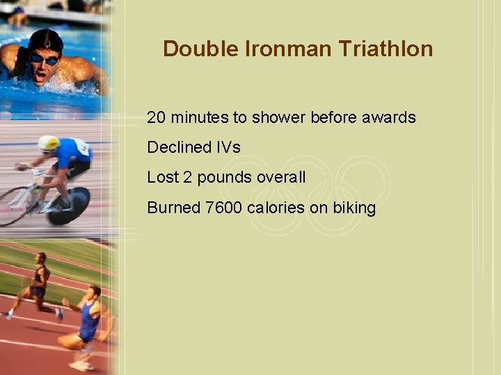 Double Ironman Triathlon 20 minutes to shower before awards Declined IVs Lost 2 pounds