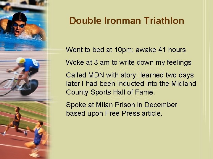 Double Ironman Triathlon Went to bed at 10 pm; awake 41 hours Woke at