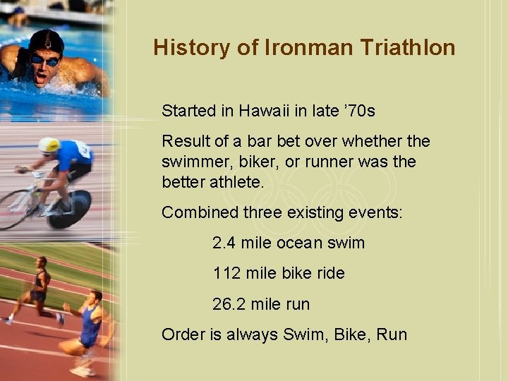 History of Ironman Triathlon Started in Hawaii in late ’ 70 s Result of