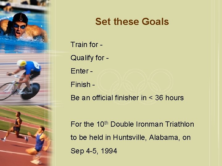 Set these Goals Train for Qualify for Enter Finish Be an official finisher in