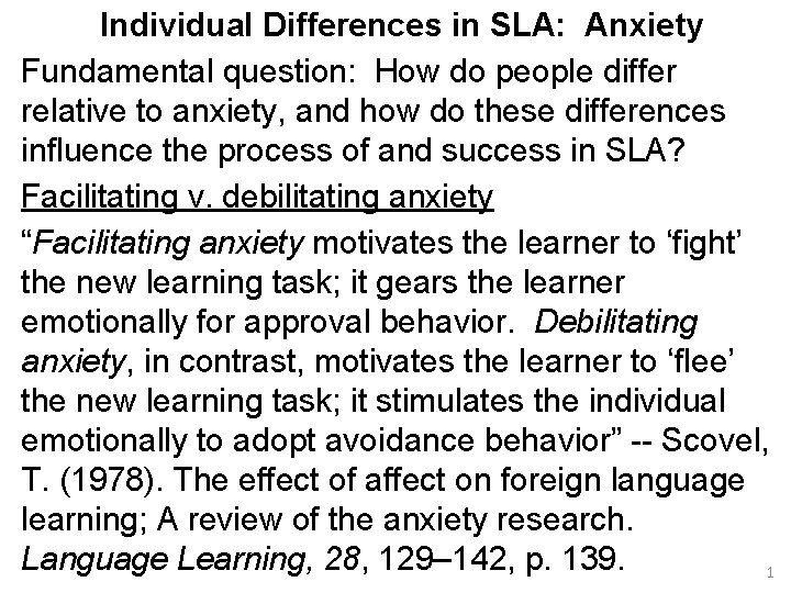Individual Differences in SLA: Anxiety Fundamental question: How do people differ relative to anxiety,
