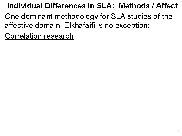 Individual Differences in SLA: Methods / Affect One dominant methodology for SLA studies of