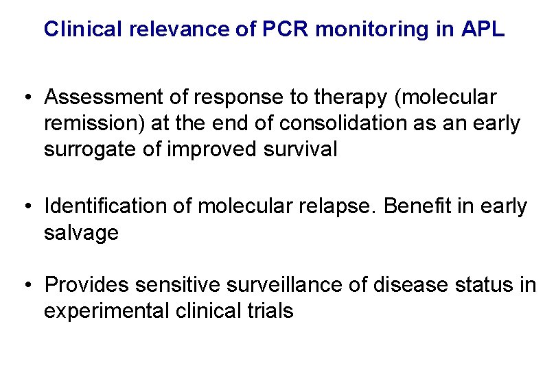 Clinical relevance of PCR monitoring in APL • Assessment of response to therapy (molecular