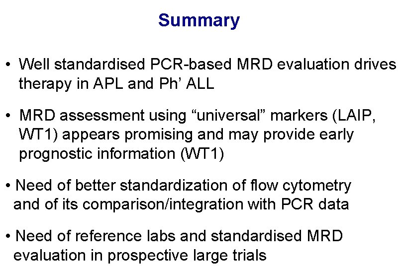 Summary • Well standardised PCR-based MRD evaluation drives therapy in APL and Ph’ ALL