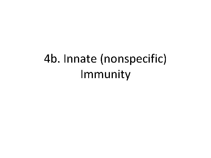 4 b. Innate (nonspecific) Immunity 