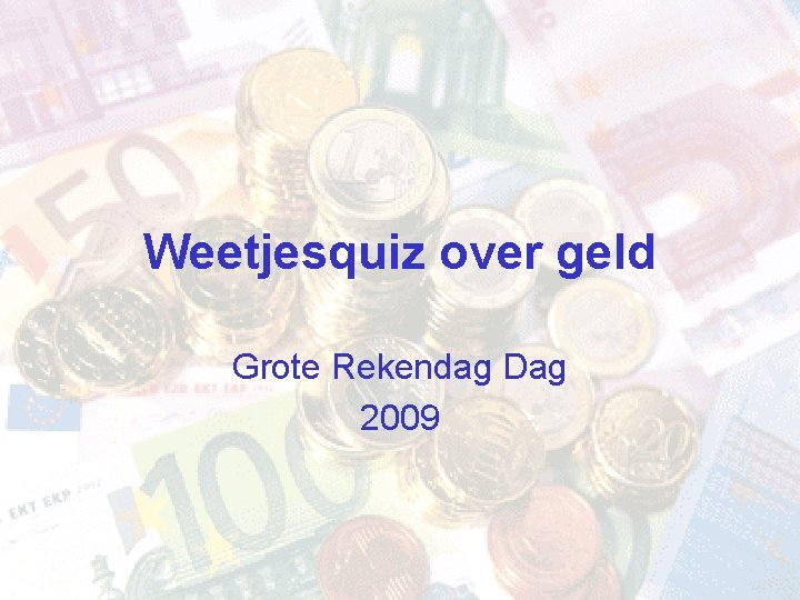 Weetjesquiz over geld Grote Rekendag Dag 2009 