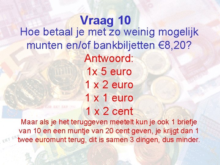 Vraag 10 Hoe betaal je met zo weinig mogelijk munten en/of bankbiljetten € 8,