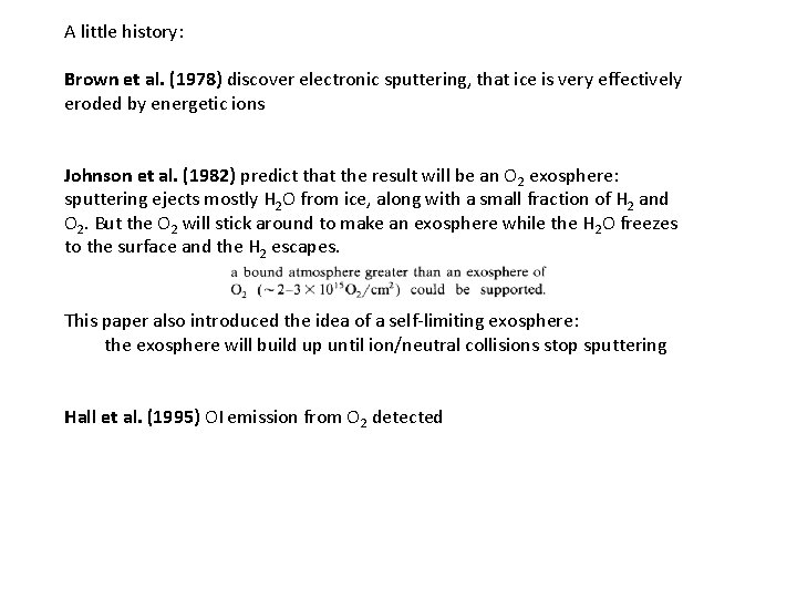 A little history: Brown et al. (1978) discover electronic sputtering, that ice is very