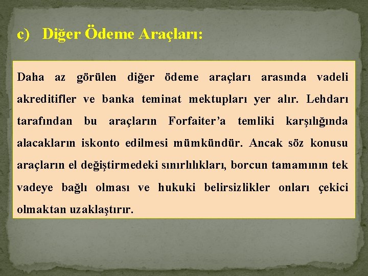 c) Diğer Ödeme Araçları: Daha az görülen diğer ödeme araçları arasında vadeli akreditifler ve