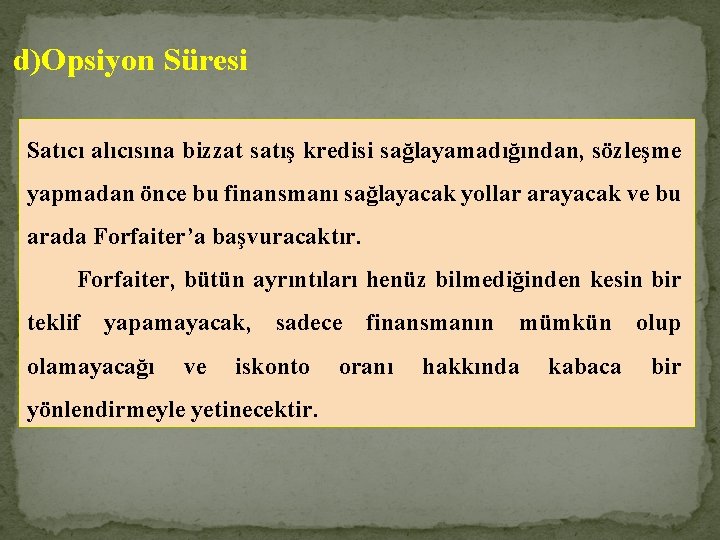 d)Opsiyon Süresi Satıcı alıcısına bizzat satış kredisi sağlayamadığından, sözleşme yapmadan önce bu finansmanı sağlayacak