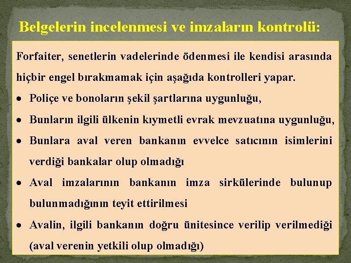 Belgelerin incelenmesi ve imzaların kontrolü: Forfaiter, senetlerin vadelerinde ödenmesi ile kendisi arasında hiçbir engel