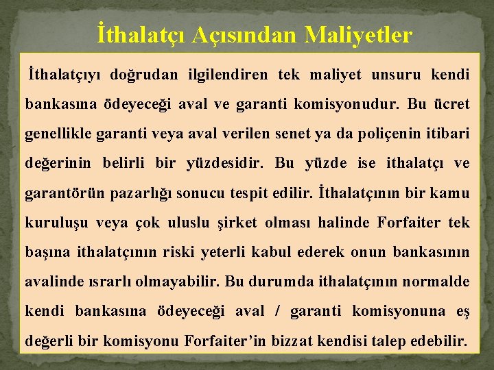 İthalatçı Açısından Maliyetler İthalatçıyı doğrudan ilgilendiren tek maliyet unsuru kendi bankasına ödeyeceği aval ve