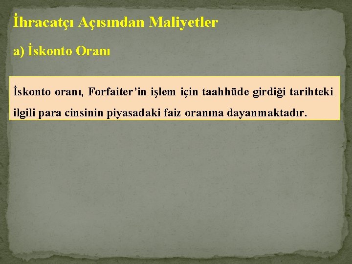 İhracatçı Açısından Maliyetler a) İskonto Oranı İskonto oranı, Forfaiter’in işlem için taahhüde girdiği tarihteki