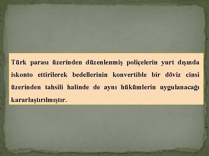 Türk parası üzerinden düzenlenmiş poliçelerin yurt dışında iskonto ettirilerek bedellerinin konvertible bir döviz cinsi