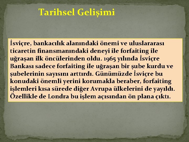 Tarihsel Gelişimi İsviçre, bankacılık alanındaki önemi ve uluslararası ticaretin finansmanındaki deneyi ile forfaiting ile