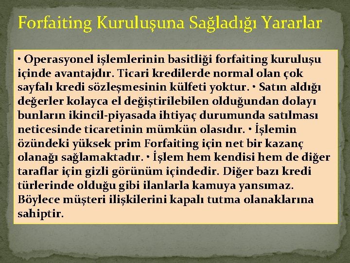 Forfaiting Kuruluşuna Sağladığı Yararlar • Operasyonel işlemlerinin basitliği forfaiting kuruluşu içinde avantajdır. Ticari kredilerde