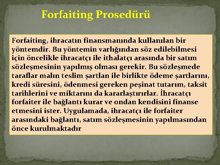 Forfaiting Prosedürü Forfaiting, ihracatın finansmanında kullanılan bir yöntemdir. Bu yöntemin varlığından söz edilebilmesi için