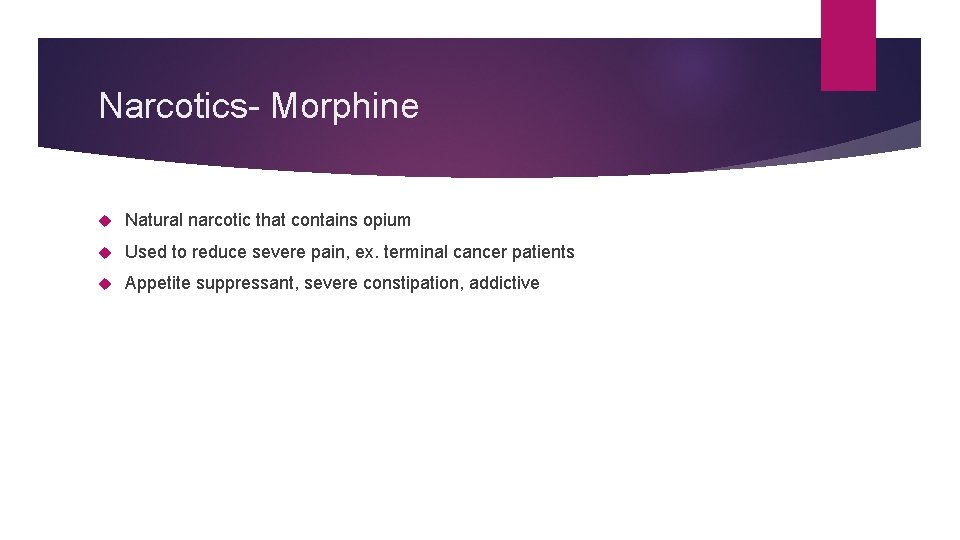 Narcotics- Morphine Natural narcotic that contains opium Used to reduce severe pain, ex. terminal