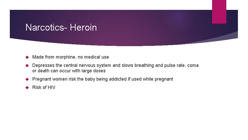 Narcotics- Heroin Made from morphine, no medical use Depresses the central nervous system and
