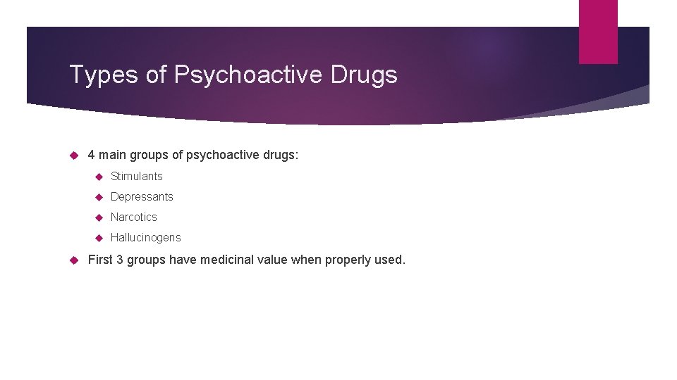Types of Psychoactive Drugs 4 main groups of psychoactive drugs: Stimulants Depressants Narcotics Hallucinogens
