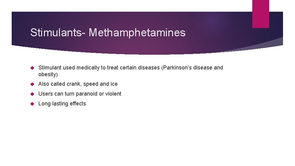 Stimulants- Methamphetamines Stimulant used medically to treat certain diseases (Parkinson’s disease and obesity) Also