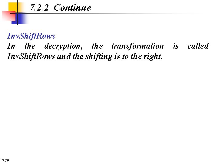 7. 2. 2 Continue Inv. Shift. Rows In the decryption, the transformation Inv. Shift.