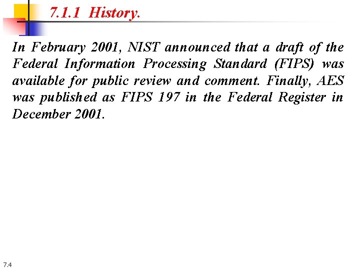 7. 1. 1 History. In February 2001, NIST announced that a draft of the