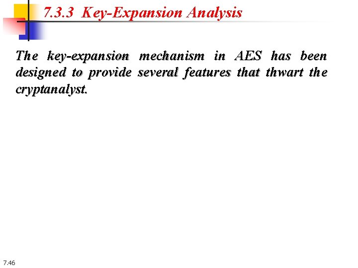 7. 3. 3 Key-Expansion Analysis The key-expansion mechanism in AES has been designed to