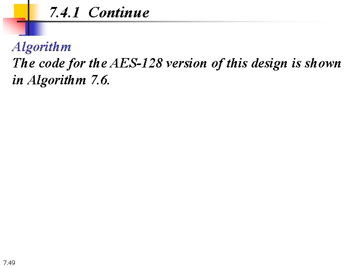 7. 4. 1 Continue Algorithm The code for the AES-128 version of this design