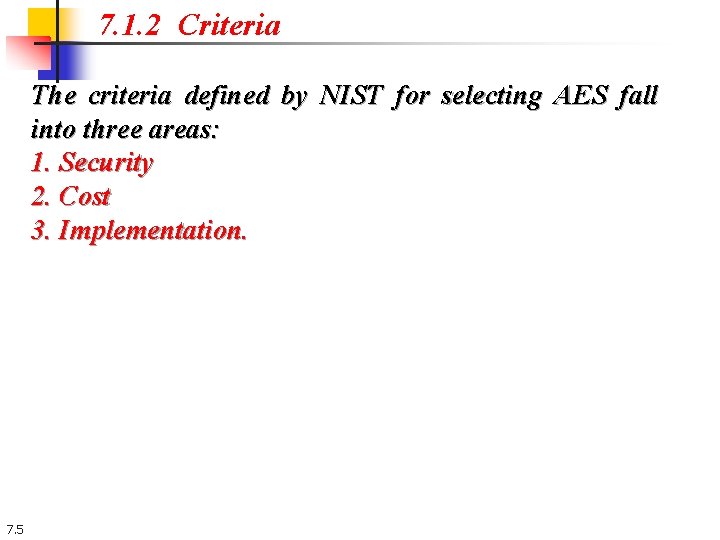 7. 1. 2 Criteria The criteria defined by NIST for selecting AES fall into