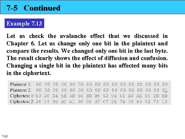 7 -5 Continued Example 7. 13 Let us check the avalanche effect that we