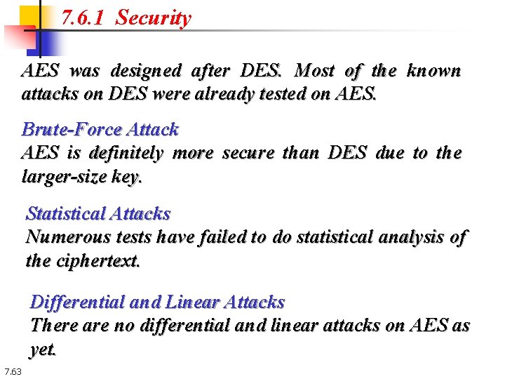 7. 6. 1 Security AES was designed after DES. Most of the known attacks