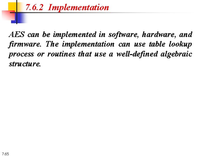 7. 6. 2 Implementation AES can be implemented in software, hardware, and firmware. The