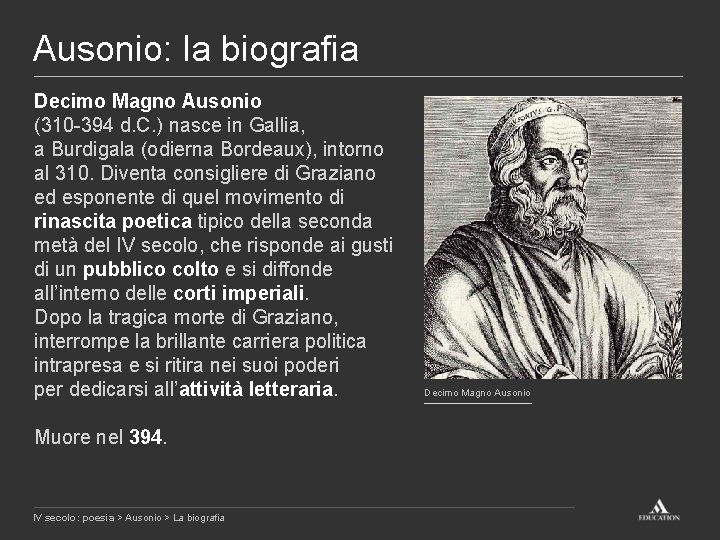 Ausonio: la biografia Decimo Magno Ausonio (310 -394 d. C. ) nasce in Gallia,