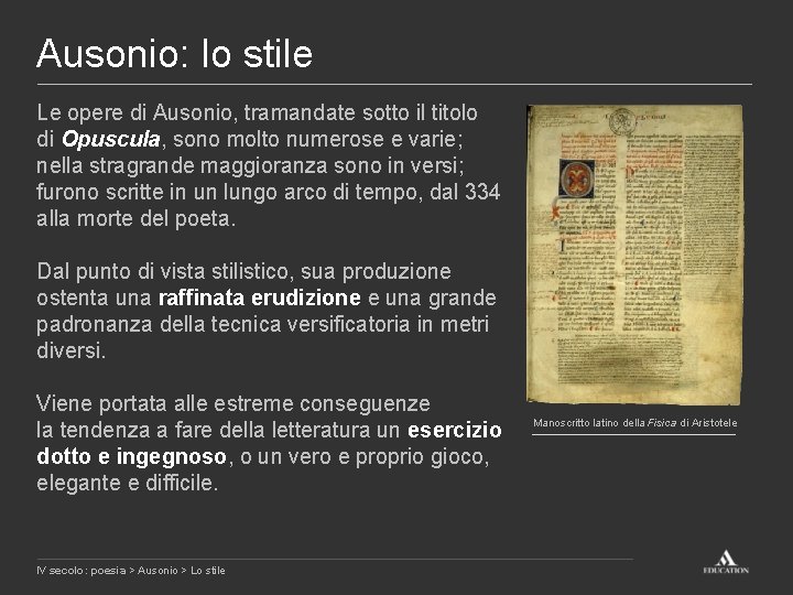 Ausonio: lo stile Le opere di Ausonio, tramandate sotto il titolo di Opuscula, sono