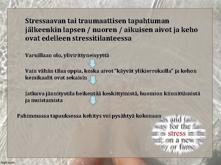 Stressaavan tai traumaattisen tapahtuman jälkeenkin lapsen / nuoren / aikuisen aivot ja keho ovat