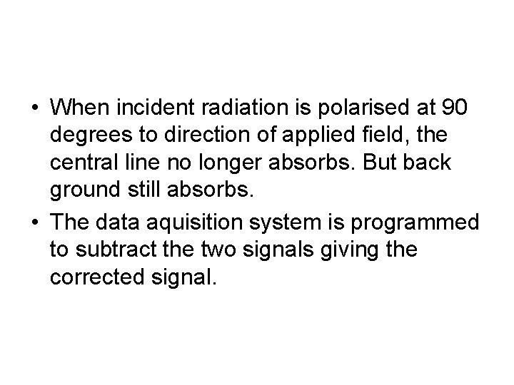  • When incident radiation is polarised at 90 degrees to direction of applied