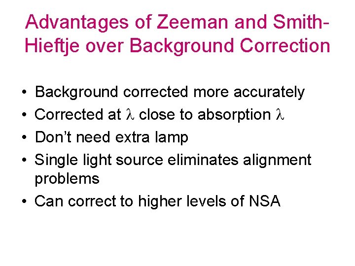 Advantages of Zeeman and Smith. Hieftje over Background Correction • • Background corrected more