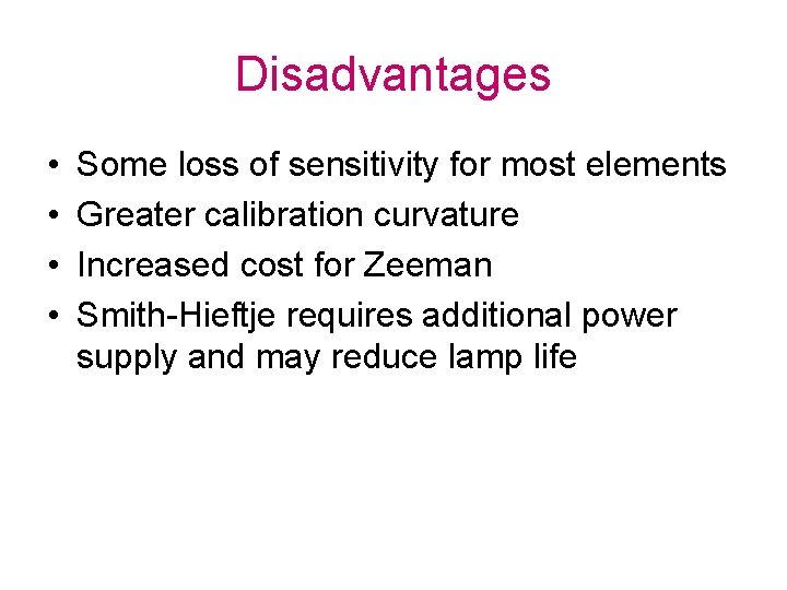 Disadvantages • • Some loss of sensitivity for most elements Greater calibration curvature Increased