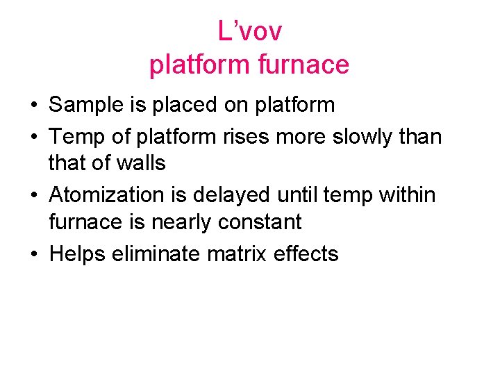 L’vov platform furnace • Sample is placed on platform • Temp of platform rises